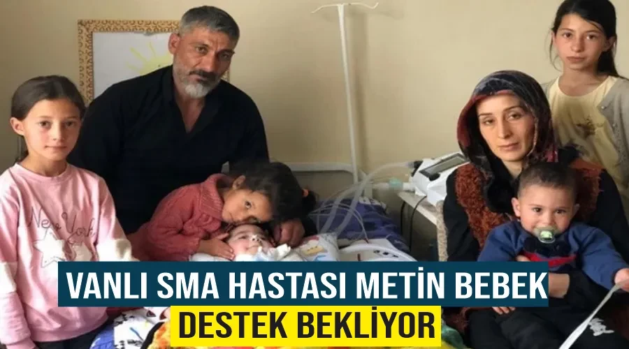 Vanlı SMA hastası Metin bebek destek bekliyor