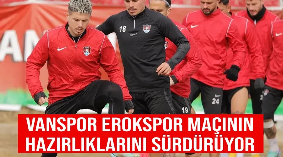 Vanspor Erokspor maçının hazırlıklarını sürdürüyor