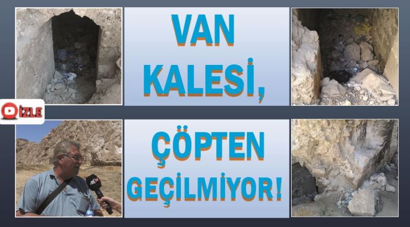 Van Kalesi, çöpten geçilmiyor!