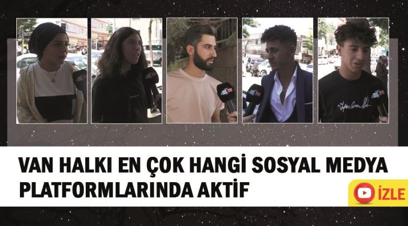 Van halkı en çok hangi sosyal medya platformlarında aktif