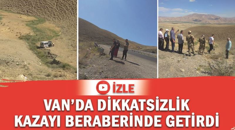 Van’da dikkatsizlik kazayı beraberinde getirdi 