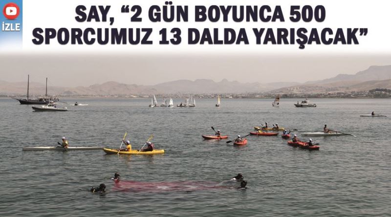 Say, “2 gün boyunca 500 sporcumuz 13 dalda yarışacak” 