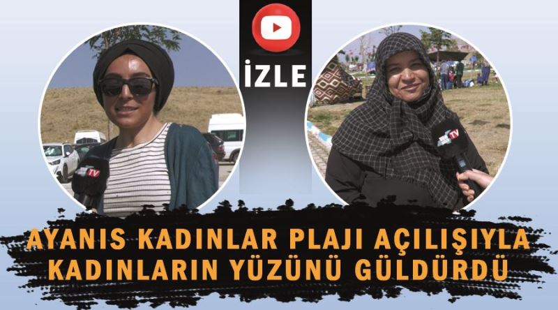 Ayanıs Kadınlar Plajı, açılışıyla kadınların yüzünü güldürdü