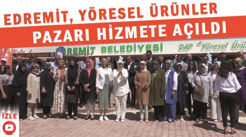 Edremit, Yöresel Ürünler Pazarı hizmete açıldı