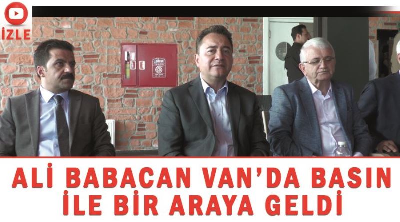 Ali Babacan Van’da basın ile bir araya geldi