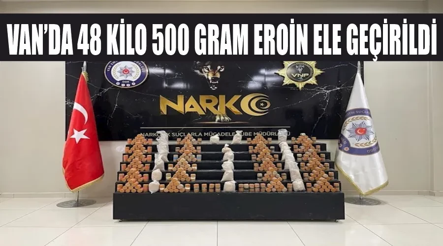 Van’da 48 kilo 500 gram eroin ele geçirildi