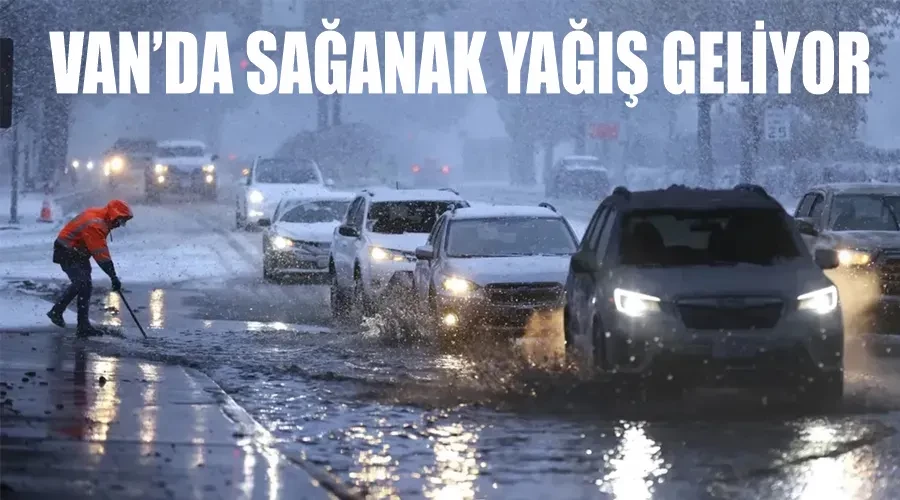 Van’da sağanak yağış geliyor