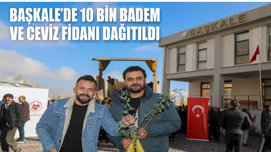 Başkale’de 10 bin badem ve ceviz fidanı dağıtıldı