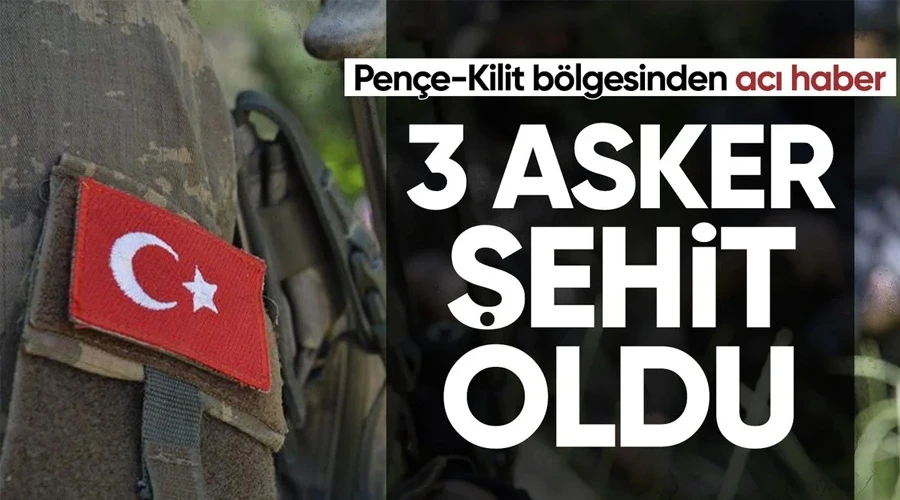 Pençe-Kilit bölgesinde 3 askerimiz şehit oldu