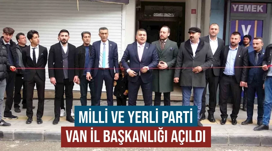 Milli ve Yerli Parti Van İl Başkanlığı açıldı