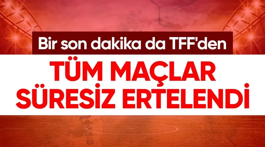 Futbol Federasyonu bütün liglerdeki maçları süresiz erteledi