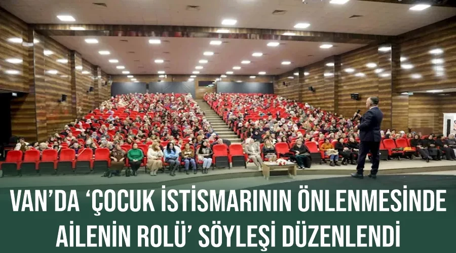 Van’da ‘Çocuk İstismarının Önlenmesinde Ailenin Rolü’ söyleşi düzenlendi
