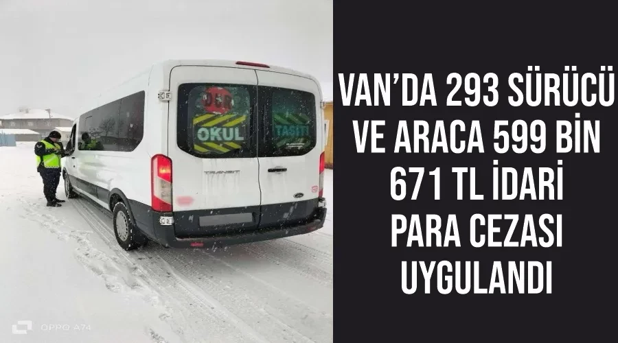 Van’da 293 sürücü ve araca 599 bin 671 TL idari para cezası uygulandı