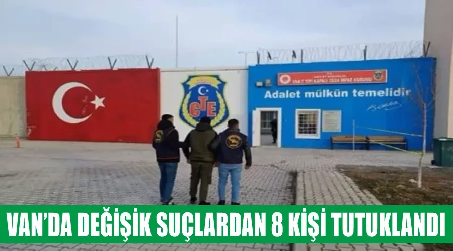 Van’da değişik suçlardan 8 kişi tutuklandı