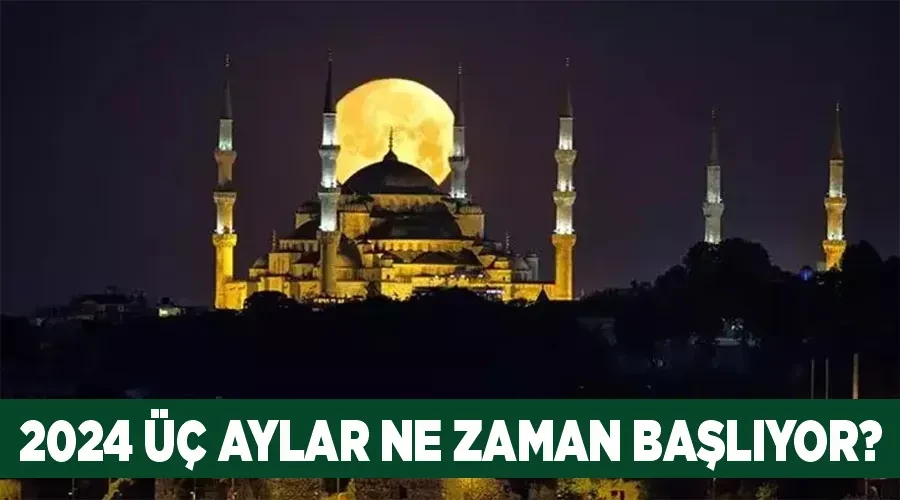 2024 üç aylar ne zaman başlıyor?