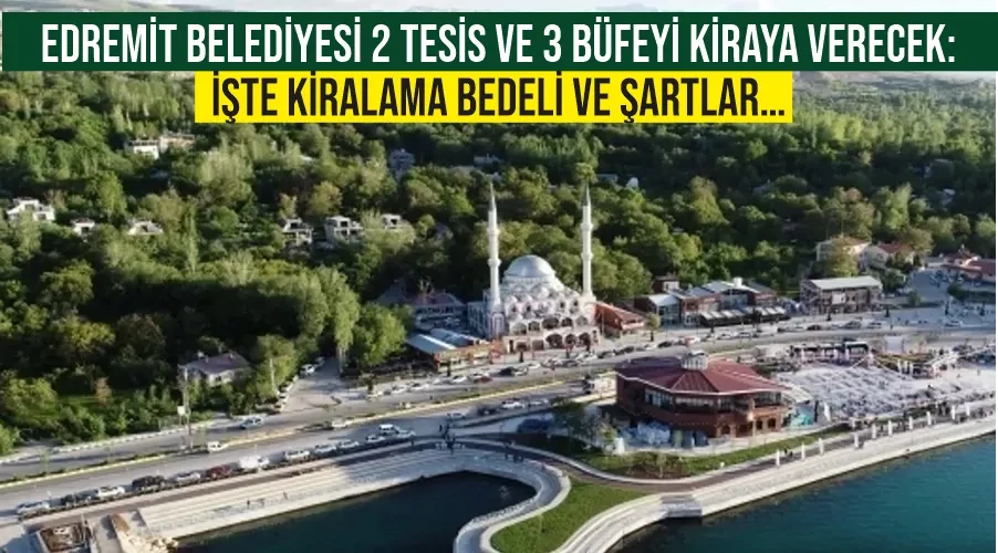 Edremit Belediyesi 2 tesis ve 3 büfeyi kiraya verecek: İşte kiralama bedeli ve şartlar…