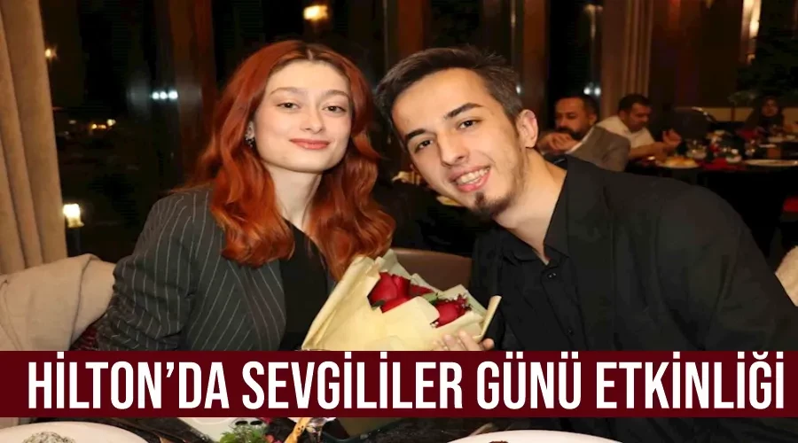 Hilton’da Sevgililer Günü etkinliği