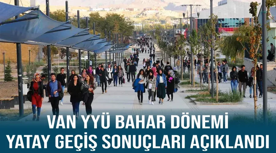 Van YYÜ bahar dönemi yatay geçiş sonuçları açıklandı