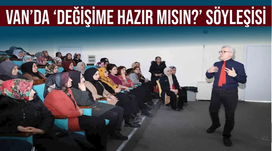 Van’da ‘Değişime Hazır Mısın?’ söyleşisi