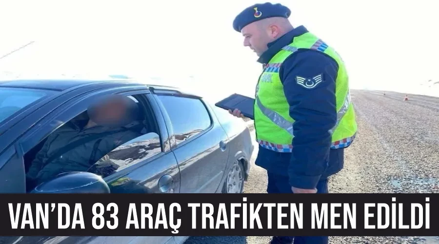 Van’da 83 araç trafikten men edildi