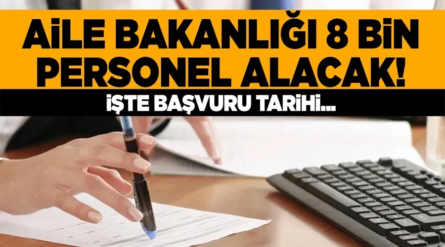 Aile Bakanlığı 8 Bin personel alacak! İşte başvuru tarihi...