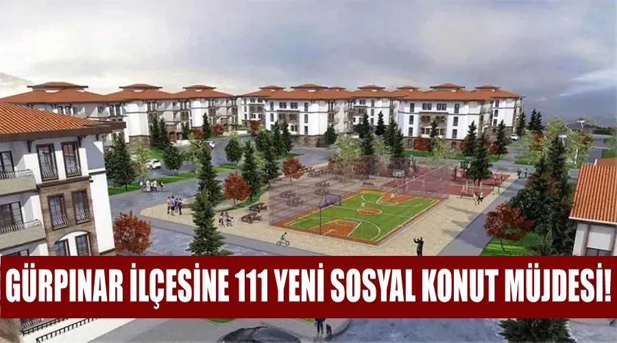 Gürpınar İlçesine 111 Yeni Sosyal Konut Müjdesi!