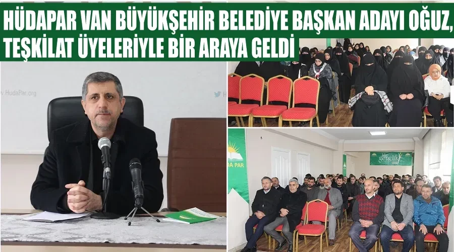 HÜDAPAR Van Büyükşehir Belediye Başkan adayı Oğuz, teşkilat üyeleriyle bir araya geldi