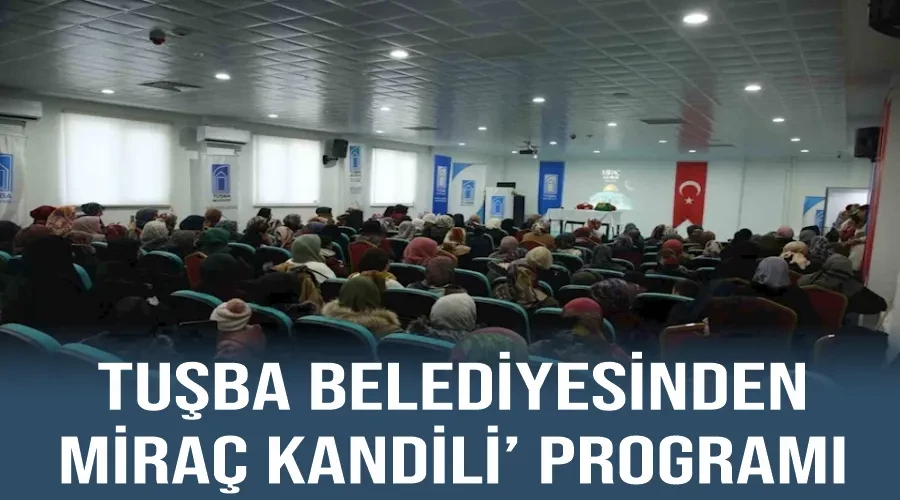 Tuşba Belediyesinden ‘Miraç Kandili’ programı