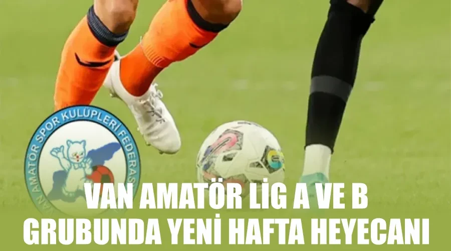 Van Amatör Lig A ve B grubunda yeni hafta heyecanı