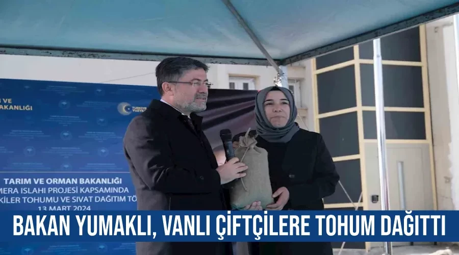 Bakan Yumaklı, Vanlı çiftçilere tohum dağıttı