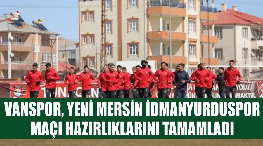 Vanspor, Yeni Mersin İdmanyurduspor maçı hazırlıklarını tamamladı