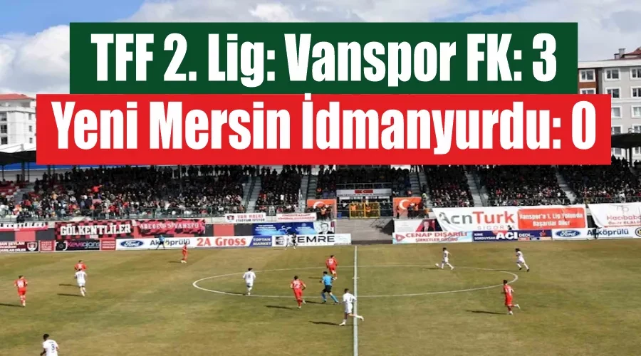 TFF 2. Lig: Vanspor FK: 3 - Yeni Mersin İdmanyurdu: 0