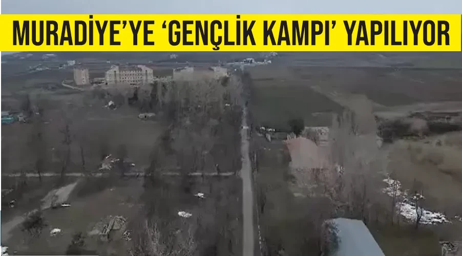 Muradiye’ye ‘gençlik kampı’ yapılıyor