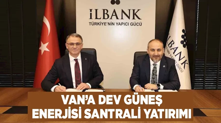 Van’a dev güneş enerjisi santrali yatırımı