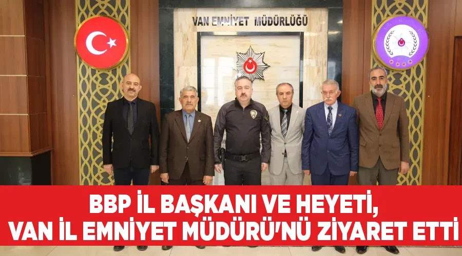 BBP İl Başkanı ve Heyeti, Van İl Emniyet Müdürü