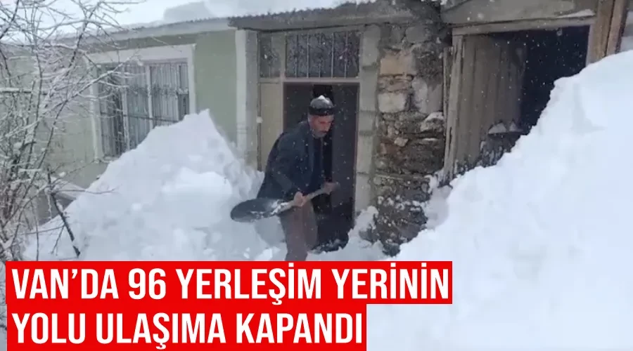 Van’da 96 yerleşim yerinin yolu ulaşıma kapandı