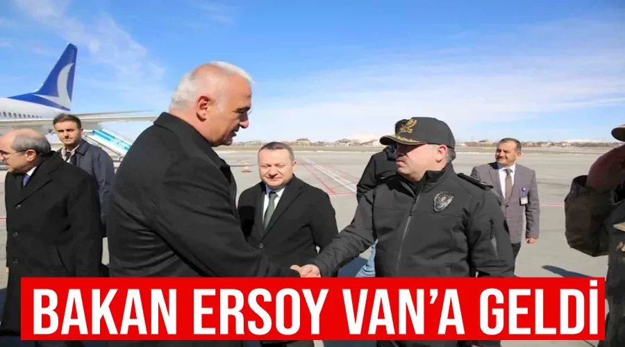 Bakan Ersoy Van’a geldi