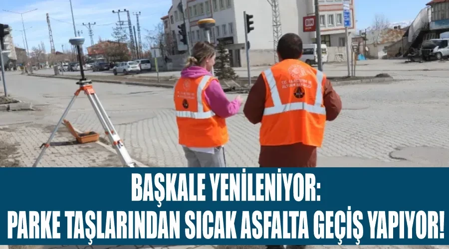 Başkale Yenileniyor: Parke Taşlarından Sıcak Asfalta Geçiş Yapıyor!