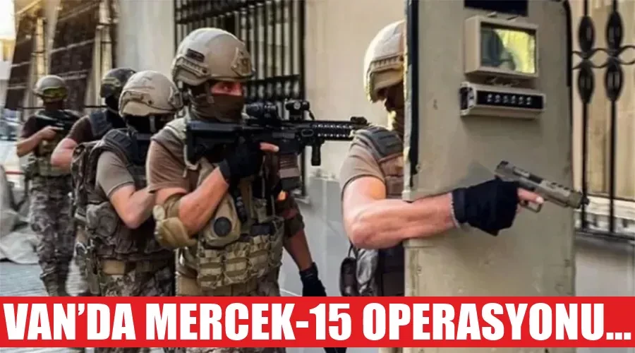 Van’da Mercek-15 operasyonu…