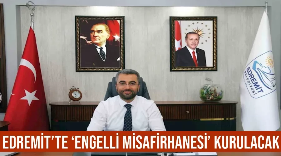 Edremit’te ‘Engelli Misafirhanesi’ kurulacak