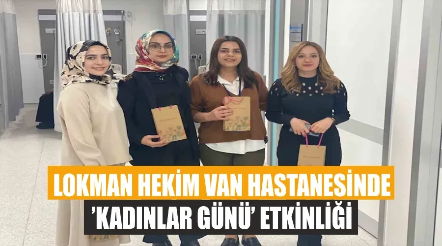 Lokman Hekim Van Hastanesinde ’Kadınlar Günü’ etkinliği