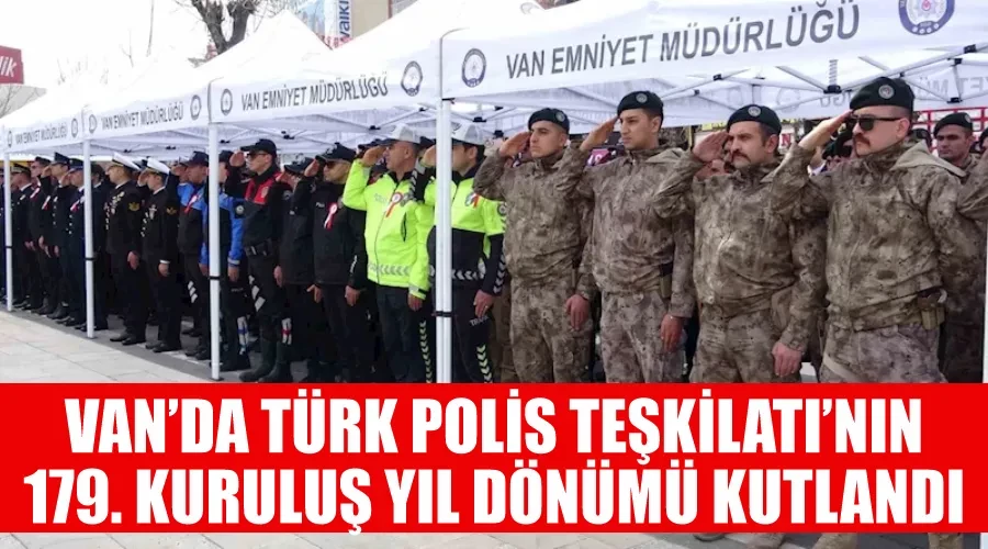 Van’da Türk Polis Teşkilatı’nın 179. kuruluş yıl dönümü kutlandı