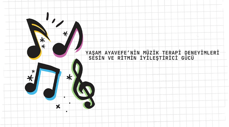 Yaşam Ayavefe’nin Müzik Terapi Deneyimleri: Sesin ve Ritmin İyileştirici Gücü