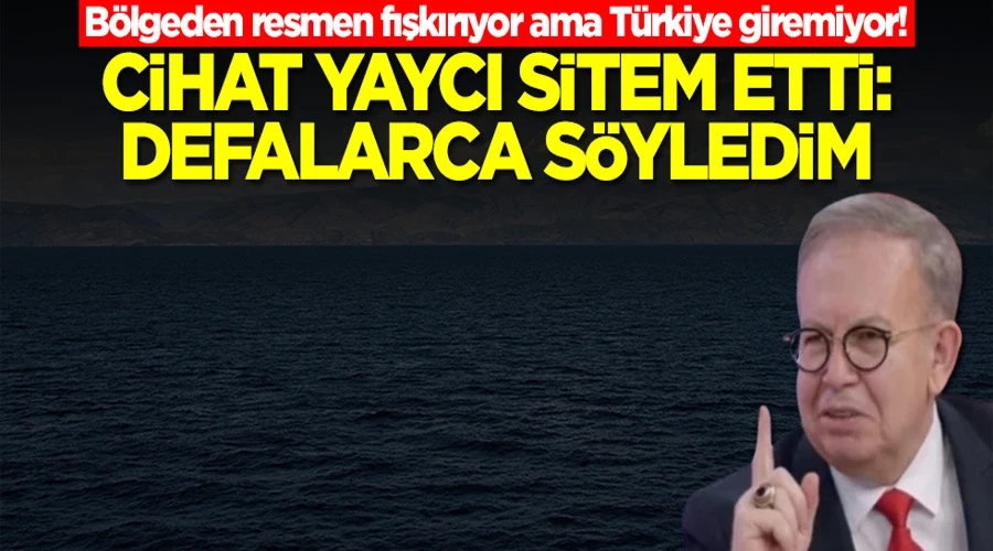 Bölgeden resmen fışkırıyor ama Türkiye giremiyor! Cihat Yaycı sitem etti: Defalarca söyledim 